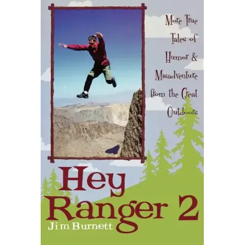 Hey Ranger 2: More True Tales of Humor & Misadventure from the Great Outdoors