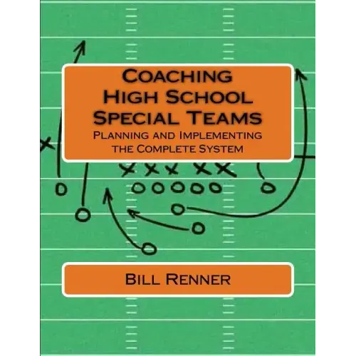 Coaching High School Special Teams: Planning and Implementing the Complete System