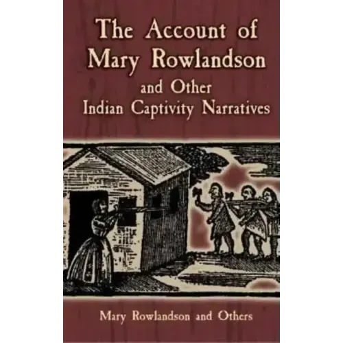 The Account of Mary Rowlandson and Other Indian Captivity Narratives