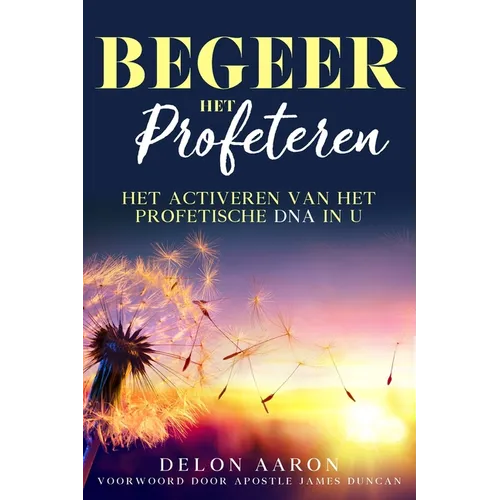 Begeer het profeteren: Het activeren van het profetische DNA in u