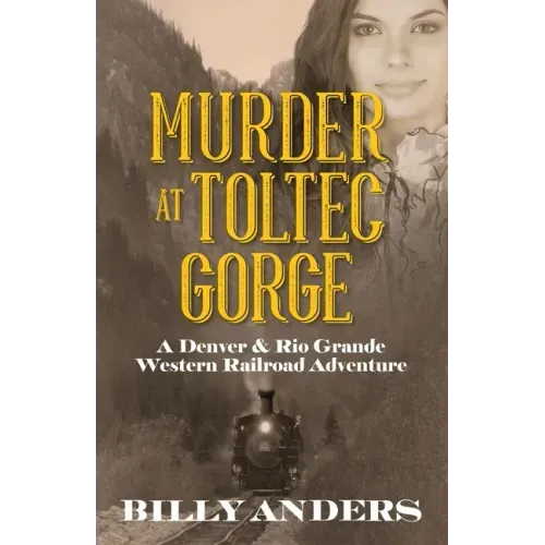 Murder at Toltec Gorge: A Denver & Rio Grande Western Railroad Adventure
