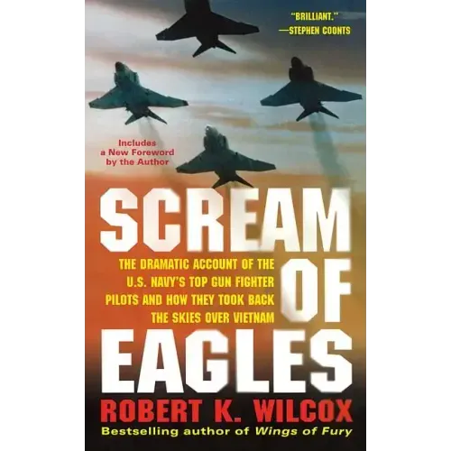 Scream of Eagles: The Dramatic Account of the U.S. Navy's Top Gun Fighter Pilots and How They Took Back the Skies Over Vietnam