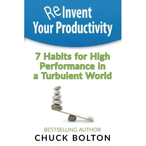 Reinvent Your Productivity: 7 Habits for High Performance in a Turbulent World