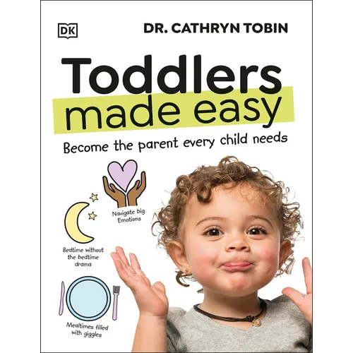 Toddlers Made Easy: Become the Parent Every Child Needs