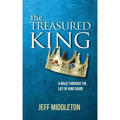 The Treasured King: A Walk Through the Life of King David