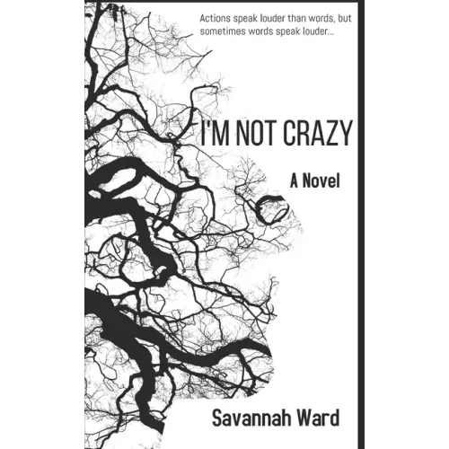 I'm Not Crazy: Actions speak louder than words, but sometimes words speak louder...