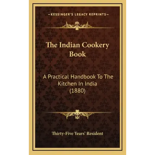 The Indian Cookery Book: A Practical Handbook To The Kitchen In India (1880)