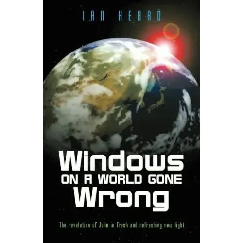 Windows on a World Gone Wrong: The Revelation of John in Fresh and Refreshing New Light