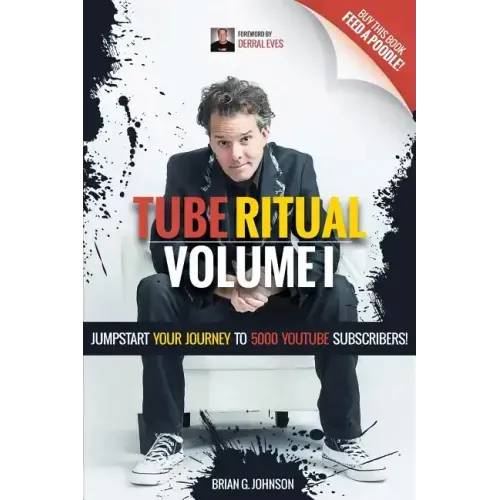 Tube Ritual Volume I: Jumpstart Your Journey To 5000 YouTube Subscribers!