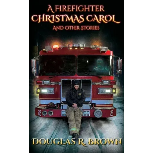 A Firefighter Christmas Carol and Other Stories