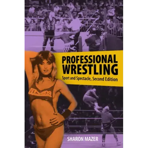 Professional Wrestling: Sport and Spectacle, Second Edition