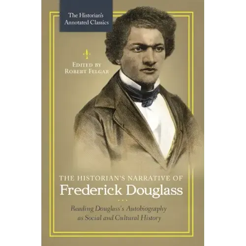 The Historian's Narrative of Frederick Douglass: Reading Douglass's Autobiography as Social and Cultural History