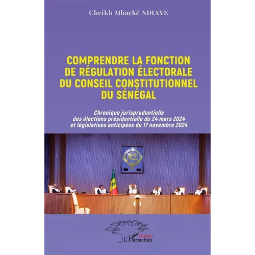 Comprendre la fonction de régulation électorale du Conseil constitutionnel du Sénégal: Chronique jurisprudentielle des élections présidentielle du 24