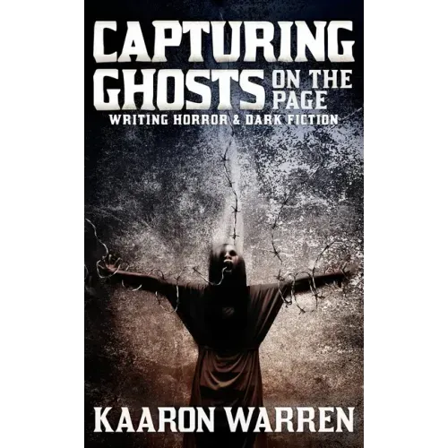 Capturing Ghosts on the Page: Writing Horror & Dark Fiction