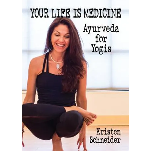 Your Life is Medicine: Ayurveda for Yogis