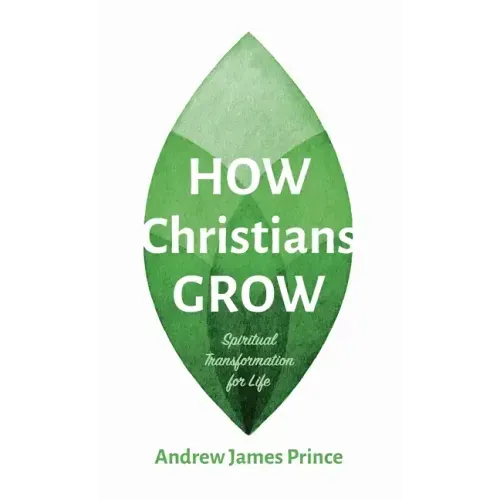 How Christians Grow: Spiritual Transformation for Life
