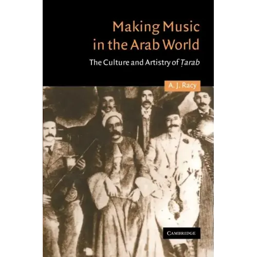 Making Music in the Arab World: The Culture and Artistry of Tarab
