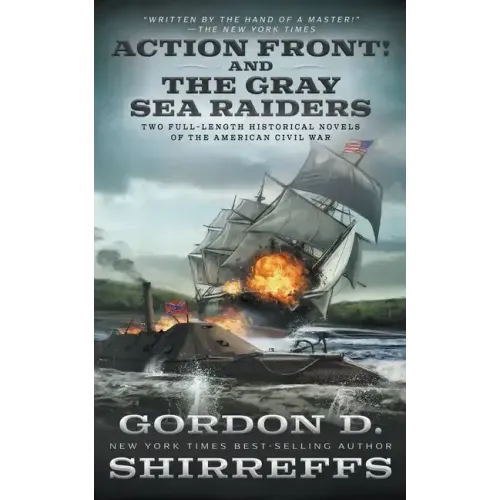 Action Front! And The Gray Sea Raiders: Two Full-Length Historical Novels of the American Civil War