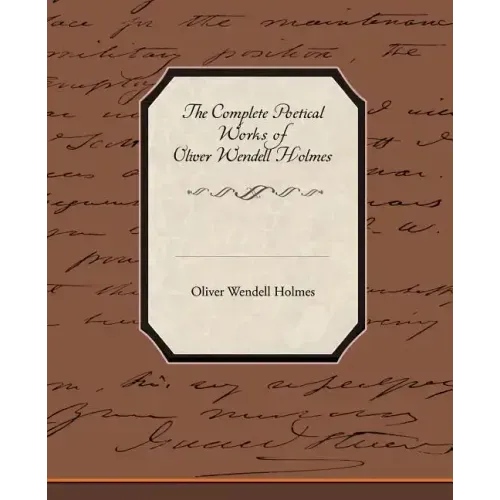 The Complete Poetical Works of Oliver Wendell Holmes