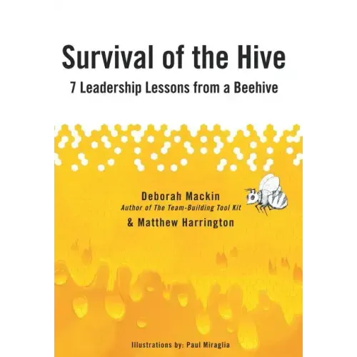 Survival of the Hive: 7 Leadership Lessons from a Beehive