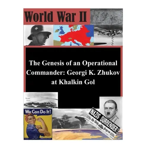 The Genesis of an Operational Commander: Georgi K. Zhukov at Khalkin Gol