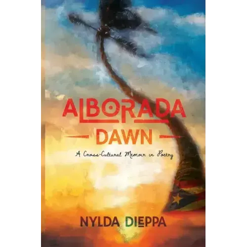 Alborada (Dawn): A Cross-Cultural Memoir in Poetry