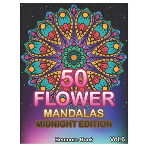 50 Flower Mandalas Midnight Edition: Big Mandala Coloring Book for Adults 50 Images Stress Management Coloring Book For Relaxation, Meditation, Happin