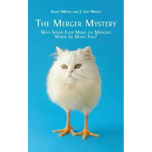 The Merger Mystery: Why Spend Ever More on Mergers When so Many Fail?