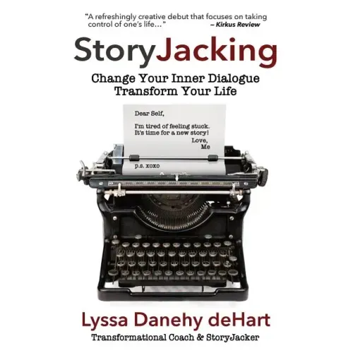 StoryJacking: Change Your Inner Dialogue, Transform Your Life