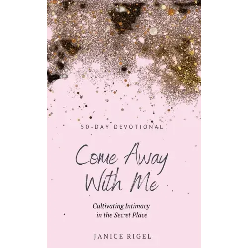 Come Away with Me: Cultivating Intimacy in the Secret Place