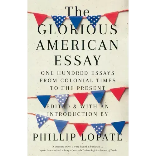 The Glorious American Essay: One Hundred Essays from Colonial Times to the Present