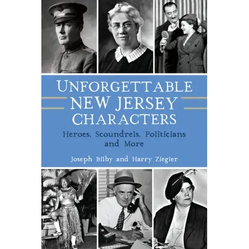 Unforgettable New Jersey Characters: Heroes, Scoundrels, Politicians and More