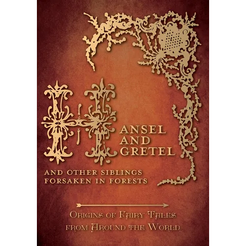 Hansel and Gretel - And Other Siblings Forsaken in Forests (Origins of Fairy Tales from Around the World)