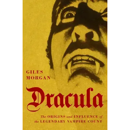 Dracula: The Origins and Influence of the Legendary Vampire Count