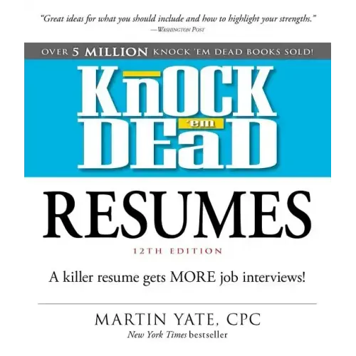 Knock 'em Dead Resumes: A Killer Resume Gets More Job Interviews!