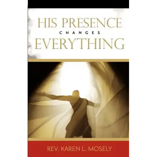 His Presence Changes Everything