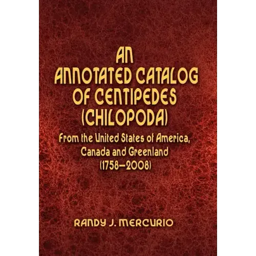 An Annotated Catalog of Centipedes (Chilopoda) From the United States of America, Canada and Greenland (1758-2008)