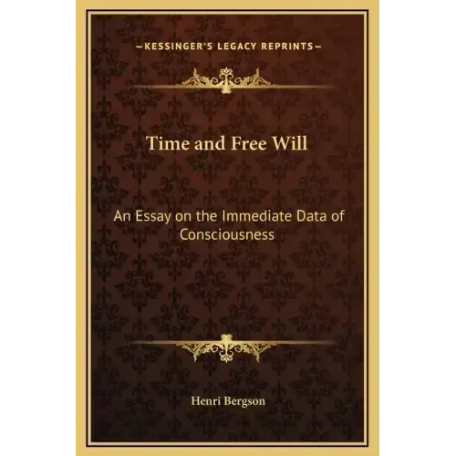 Time and Free Will: An Essay on the Immediate Data of Consciousness