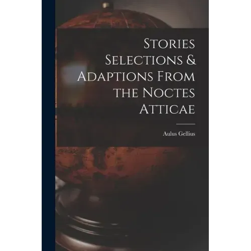 Stories Selections & Adaptions From the Noctes Atticae