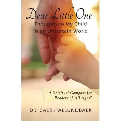 Dear Little One: Thoughts to My Child in an Uncertain World