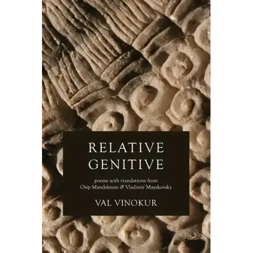 Relative Genitive: Poems with translations from Osip Mandelstam and Vladimir Mayakovsky