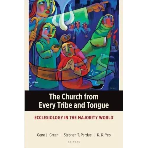 The Church from Every Tribe and Tongue: Ecclesiology in the Majority World