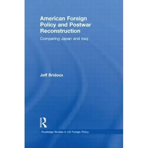 American Foreign Policy and Postwar Reconstruction: Comparing Japan and Iraq
