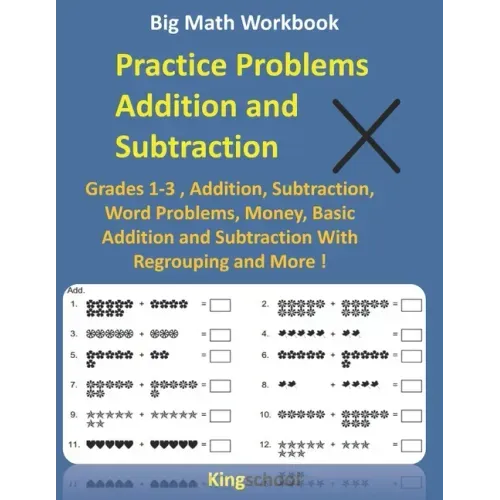 Big Math Workbook - Practice Problems Addition and Subtraction: Grades 1-3, Addition, Subtraction, Word Problems, Money, Basic Addition and Subtractio