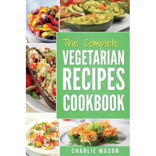 The complete Vegetarian Recipes Cookbook: Kitchen Vegetarian Recipes Cookbook With Low Calories Meals Vegan Healthy Food