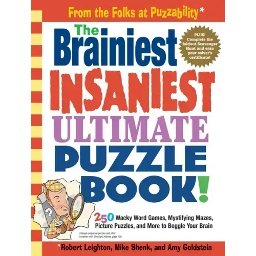 The Brainiest Insaniest Ultimate Puzzle Book!: 250 Wacky Word Games, Mystifying Mazes, Picture Puzzles, and More to Boggle Your Brain