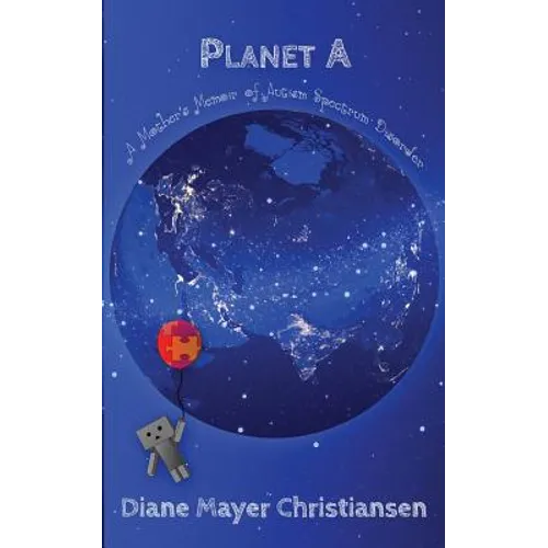 Planet A: a mother's memior of Autism Spectrum Disorder