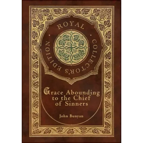 Grace Abounding to the Chief of Sinners (Royal Collector's Edition) (Case Laminate Hardcover with Jacket)