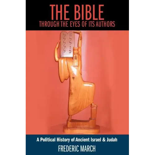 The Bible Through the Eyes of Its Authors: A Political History of Ancient Israel & Judah