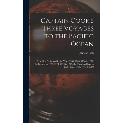 Captain Cook's Three Voyages to the Pacific Ocean [microform]: the First Performed in the Years 1768, 1769, 1770 & 1771, the Second in 1772, 1773, 177